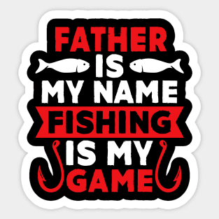 Father Is My Name Fishing Is My Game Sticker